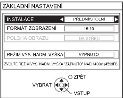 ZÁKLADNÍ NASTAVENÍ INSTALACE PŘEDNÍ/STOLNÍ FORMÁT ZOBRAZENÍ 16:10 POLOHA OBRAZU NA STŘED REŽIM VYS. NADM. VÝŠKA VYPNUTO ZVOLTE REŽIM VYS. NADM. VÝŠKA "ZAPNUTO" NAD 1400m (4593F1). VYBRAT ZPĚT VSTUP