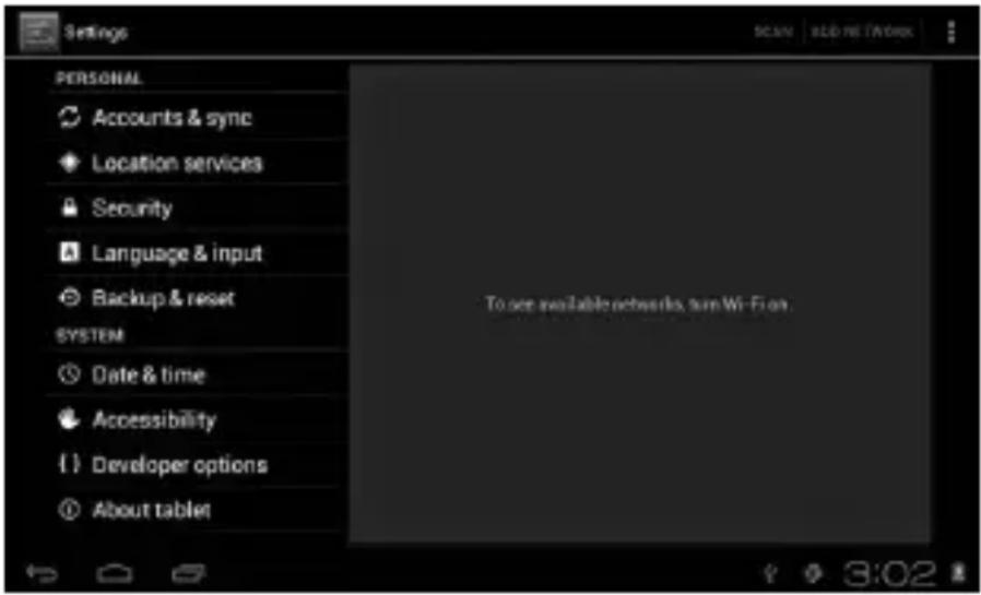 Settings PERSONAL Accounts & sync Location services Security Language & input Backup & reset SYSTEM Date & time Accessibility { } Developer options About tablet To see available networks, turn Wi-Fi on. SCAN tab-line /index 3:02