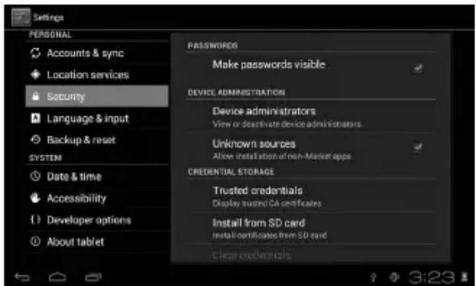 Settings PERSONAL Accounts & sync Location services Security Language & input Backup & reset SYSTEM Date & time Accessibility Developer options About tablet PASSWORDS Make passwords visible DEVICE ADMINISTRATION Device administrators View or deactivate device administrators Unknown sources Allow installation of non-Market apps CREDENTIAL STORAGE Trusted credentials Display trusted CA certificates Install from SD card Install certificates from SD card Clear credentials