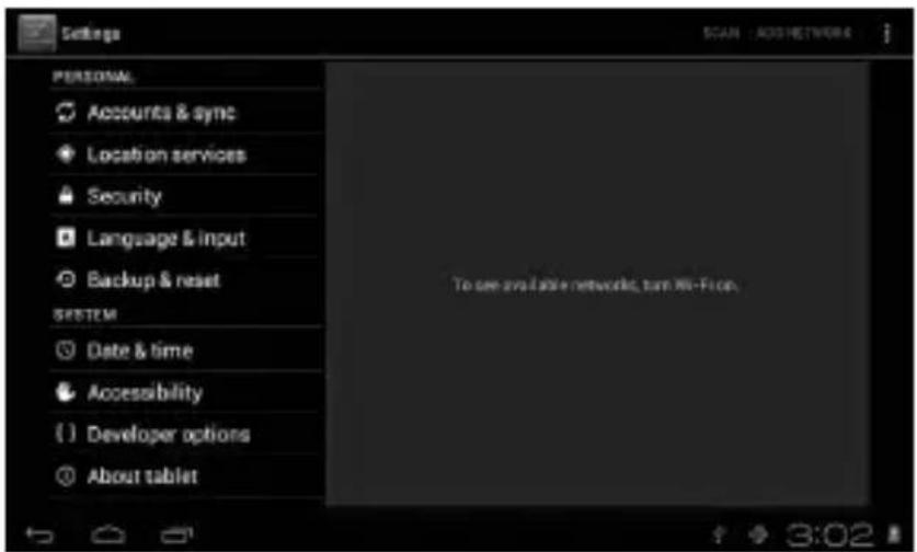 Settings GOAN : AOS NETWORK PERSONAL Accounts & sync Location services Security Language & input Backup & reset SYSTEM Date & time Accessibility () Developer options About tablet To see available networks, turn Wi-Fi on. 3:02