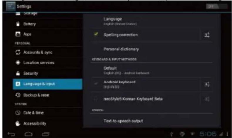 Settings Storage Battery Apps PERSONAL Accounts & sync Location services Security Language & input Backup & reset SYSTEM Date & time Accessibility Language English (anned Status) Spelling correction Personal dictionary KEYBOARD & INPUT METHODS Default English (US) - android karboard Android keyboard English (US) neoStyle5 Korean Keyboard Beta English Text-to-speech output