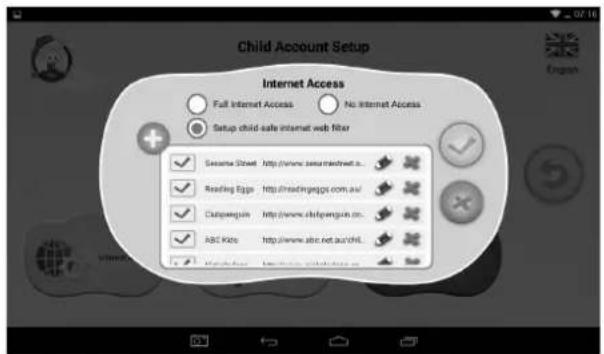 Child Account Setup Internet Access Full Internet Access No Internet Access Setup child-safe internet web filter ✓ Sesame Street http://www.seamreednet.com/ ✓ Reading Eggs http://readingeggs.com.au/ ✓ Claspengun http://www.clspengun.cn/ ✓ ABC Kids http://www.abc.net.au/chil. ✓ Make a new email account
