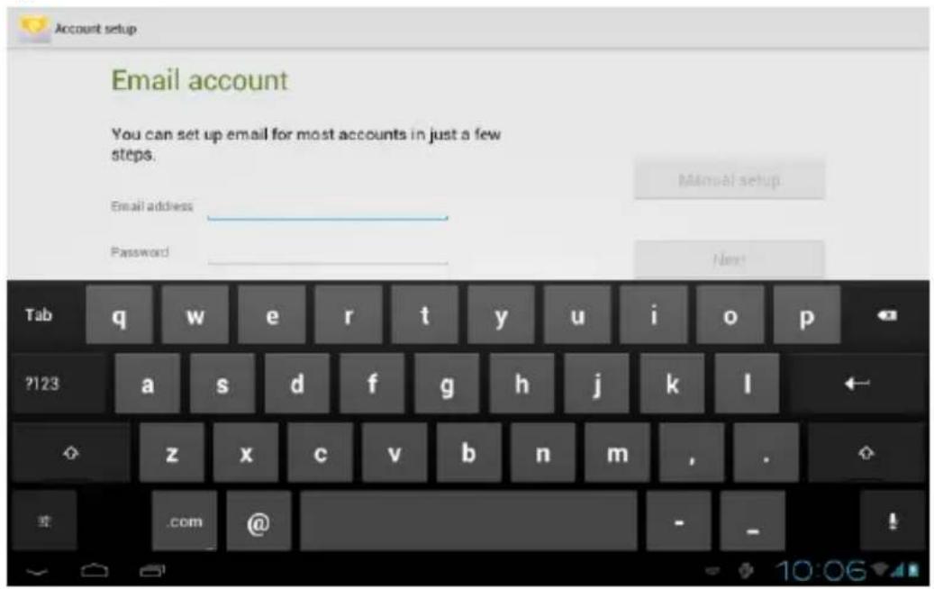 Account setup Email account You can set up email for most accounts in just a few steps. Email address Password Manual setup Tab q w e r t y u i o p ?123 a s d f g h j k l z x c v b n m , . com @ - - !