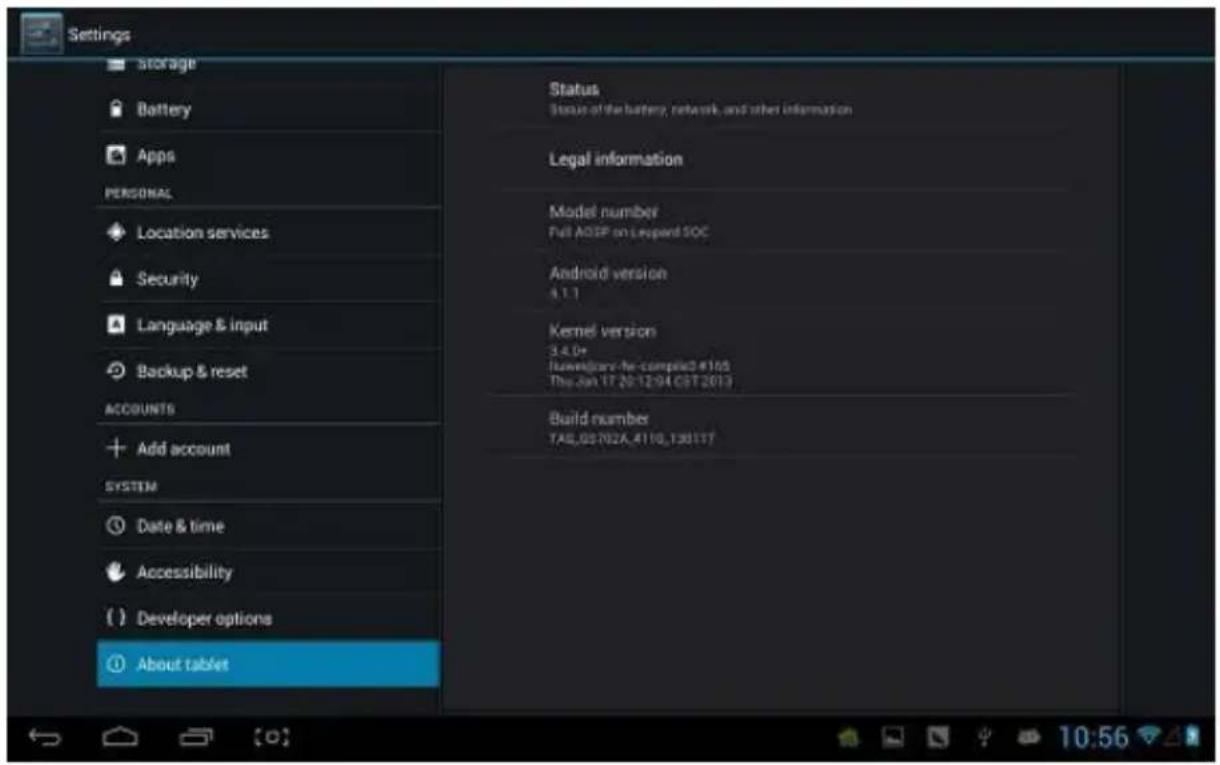 Settings storage Battery Apps PERSONAL Location services Security Language & input Backup & reset ACCOUNTS Add account SYSTEM Date & time Accessibility ( ) Developer options About tablet Status Status of the battery, network, and other information Legal information Model number Full ADSP on Legend SOC Android version 4.1.1 Kernel version 3.4.0+ liuendiciary-for-complex#165 This Jan 17 20:12:04 09T 2013 Build number TAB.05702A.4110.138117