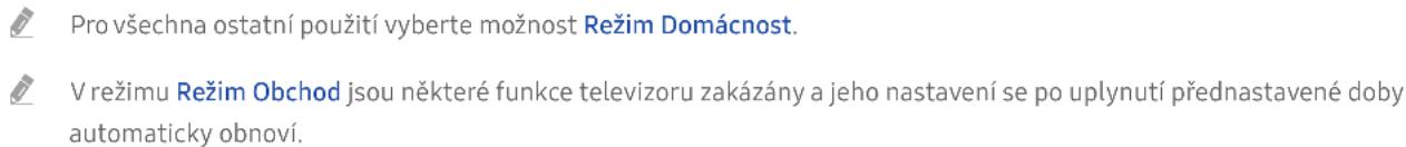 Pro všechna ostatní použití vyberte možnost Režim Domácnost. V režimu Režim Obchod jsou některé funkce televizoru zakázány a jeho nastavení se po uplynutí přednastavené doby automaticky obnoví.