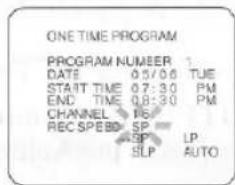 ONE TIME PROGRAM PROGRAM NUMBER 1 DATE 05/06 TUE START TIME 07:30 PM END TIME 08:30 PM CHANNEL SP REC SPEED SP LP SLP AUTO