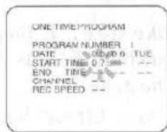 ONE TIME/PROGRAM PROGRAM NUMBER 1 DATE 02/06 TUE START TIME 0? :--- -- END TIME :--- -- CHANNEL :--- -- REC SPEED :---