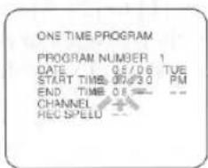 ONE TIME PROGRAM PROGRAM NUMBER 1 DATE 05/06 TUE START TIME 07/30 PM END TIME 08 --- -- CHANNEL + REC SPEED --
