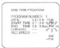 ONE TIME PROGRAM PROGRAM NUMBER 1 DATE 05/06 TUE START TIME 07:30 PM END TIME 08:30 PM CHANNEL -- RED SPEED -- AM →PM