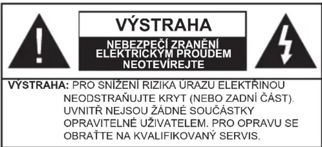 VÝSTRAHA NEBEZPEČÍ ZRANĚNÍ ELEKTRICKÝM PROUDEM NEOTEVÍREJTE VÝSTRAHA: PRO SNÍŽENÍ RIZIKA ÚRAZU ELEKTRÍNOU NEODSTRAŇUJTE KRYT (NEBO ZADNÍ ČÁST). UVNITŘ NEJSOU ŽÁDNÉ SOUČÁSTKY OPRAVITELNÉ UŽIVATELEM. PRO OPRAVU SE OBRAŤTE NA KVALIFIKOVANÝ SERVIS.