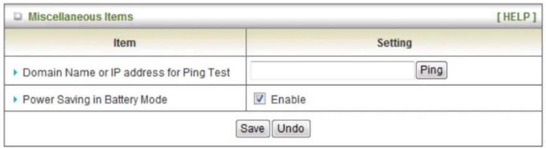 Miscellaneous Items [ HELP ] Item Setting ► Domain Name or IP address for Ping Test Ping ► Power Saving in Battery Mode ✓ Enable Save Undo
