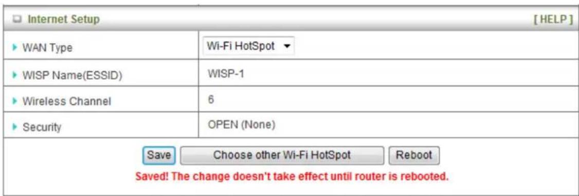 Internet Setup [WAN Type] Wi-Fi HotSpot ▼ WISP Name(ESSID) WISP-1 Wireless Channel 6 Security OPEN (None) Save Choose other Wi-Fi HotSpot Reboot Saved! The change doesn't take effect until router is rebooted.