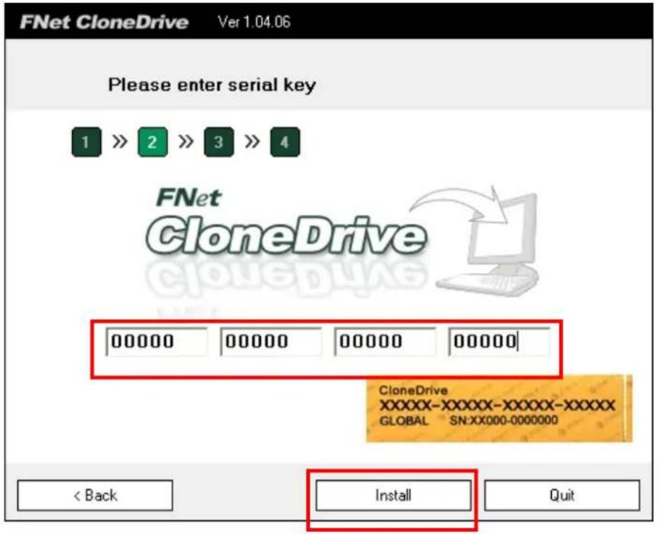 FNet CloneDrive Ver 1.04.06 Please enter serial key 1 >> 2 >> 3 >> 4 FNet CloneDrive 00000 00000 00000 00000 CloneDrive XXXXX-XXXXX-XXXXX-XXXXX GLOBAL SN:XX000-0000000 < Back Install Quit