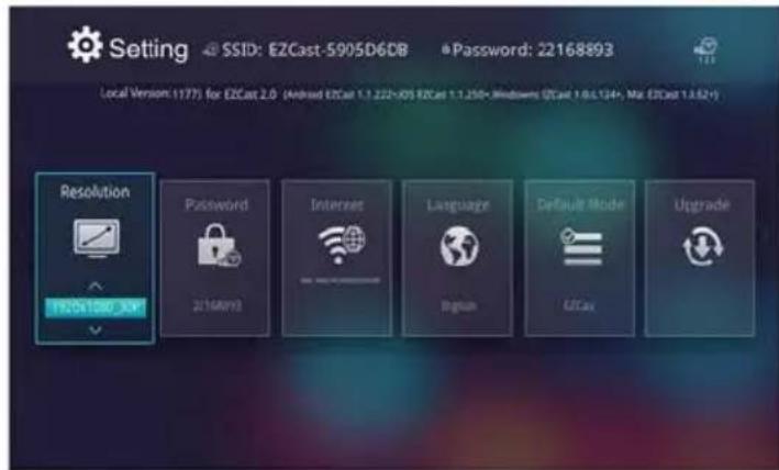 Setting SSID: EZCast-5905D6DB Password: 22168893 Local Version (177) for EZCast 2.0 (Android EZCast 1.1.222+iOS EZCast 1.1.250+ Windows (ZCast 1.0.4.134+, Max EZCast 1.3.52+)) Resolution Password Internet Language Default Mode Upgrade 19:00:19:00:XP 201May'03