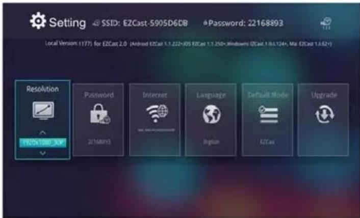 Setting SSID: EZCast-5905D6DB Password: 22168893 Local Version (177) for EZCast 2.0 (Android EZCast 1.1.222+iOS EZCast 1.1.250+ Windows EZCast 14.6.124+, Max EZCast 13.62+) Resolution 1900x1000 xXP Password 2016My3 Internet Internet Language English Default Mode EZCast Upgrade