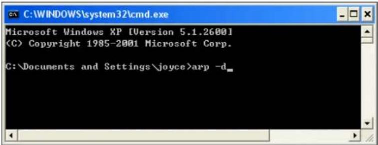 C:\WINDOWS\system32\cmd.exe Microsoft Windows XP [Version 5.1.2600] (C) Copyright 1985-2001 Microsoft Corp. C:\Documents and Settings\joyce>arp -d_
