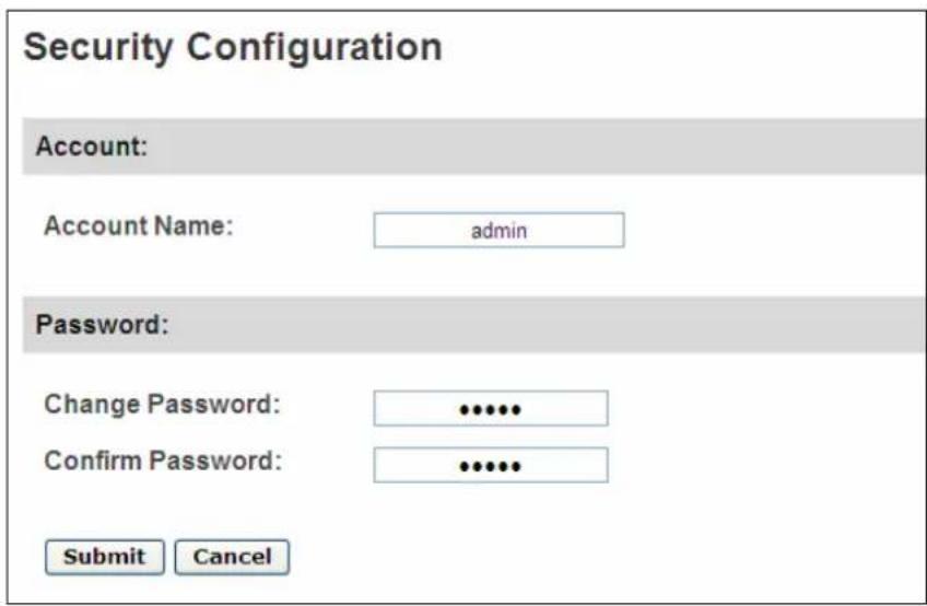 Security Configuration Account: Account Name: admin Password: Change Password: •••••• Confirm Password: •••••• Submit Cancel
