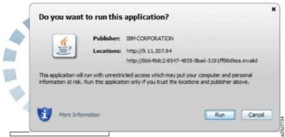 Do you want to run this application? Publisher: IBM CORPORATION Locations: http://9.11.207.94 http://866-49dc2-8547-4859-9ba6-5191ff88d9ea.invalid This application will run with unrestricted access which may put your computer and personal information at risk. Run this application only if you trust the locations and publisher above. More Information Run Cancel