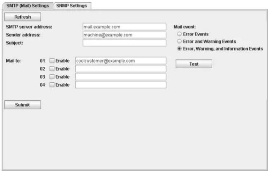 SMTP (Mail) Settings SNMP Settings Refresh SMTP server address: mail.example.com Sender address: machine@example.com Subject: Mail to: 01 Enable coolcustomer@example.com 02 Enable 03 Enable 04 Enable Mail event: ○ Error Events ○ Error and Warning Events ● Error, Warning, and Information Events Test Submit