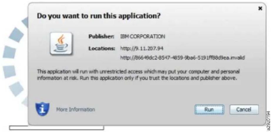 Do you want to run this application? Publisher: IBM CORPORATION Locations: http://9.11.207.94 http://866-49dc2-8547-4859-9ba6-5191ff88d9ea.invalid This application will run with unrestricted access which may put your computer and personal information at risk. Run this application only if you trust the locations and publisher above. More Information Run Cancel