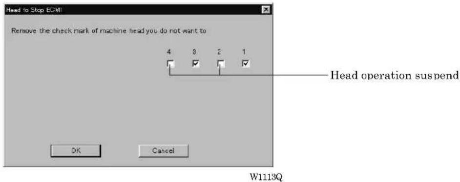 Head to Stop EOMI Remove the check mark of machine head you do not want to 4 3 2 1 Head operation suspend OK Cancel W1113Q