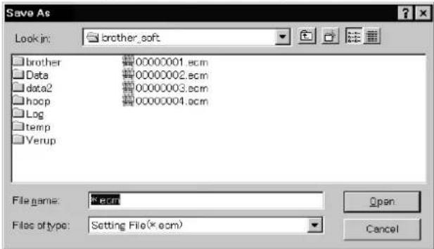 Save As Look in: brother_soft brother 00000001.ecm Data 00000002.ecm data2 00000003.ecm hoop 00000004.ecm Log temp Verup File name: *ecm Files of type: Setting File(*ecm) Open Cancel
