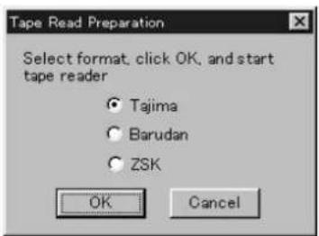 Tape Read Preparation Select format, click OK, and start tape reader ● Tajima ○ Barudan ○ ZSK OK Cancel