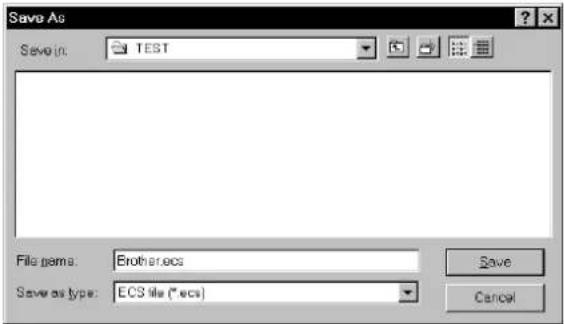 Save As Save in: TEST File name: Brother.ecs Save as type: ECS file (*.ecs) Save Cancel