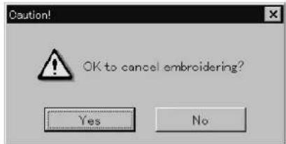 Caution! OK to cancel embroidering? Yes No