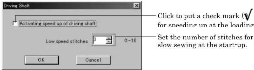 Driving Shaft Activating speed up of driving shaft Click to put a check mark (✓) for speeding up at the loading Set the number of stitches for slow sewing at the start-up. Low speed stitches 3 (1-10) OK Cancel
