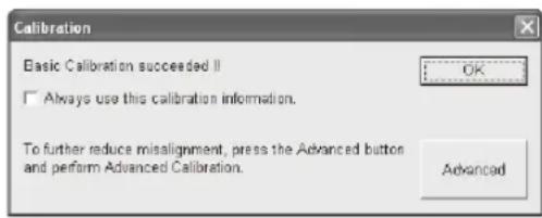 Calibration Basic Calibration succeeded II ✓ Always use this calibration information. To further reduce misalignment, press the Advanced button and perform Advanced Calibration.