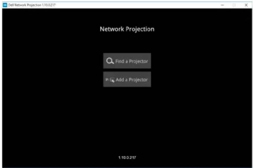 Dell Network Projection 1.10.0217 Network Projection Find a Projector Add a Projector 1.10.0.217