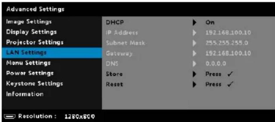 Advanced Settings Image Settings Display Settings Projector Settings LAN Settings Menu Settings Power Settings Keystone Settings Information DHCP IP Address Subnet Mask Gateway DNS Store Reset On 192.168.100.10 255.255.255.0 192.168.100.10 0.0.0.0 Press ✓ Press ✓ Resolution: 1280x800