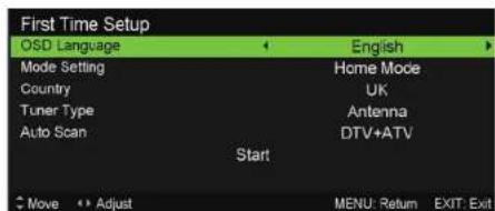 First Time Setup OSD Language English Mode Setting Homie Mode Country UK Tuner Type Antenna Auto Scan DTV+ATV Start Move Adjust MENU: Return EXIT: Exit