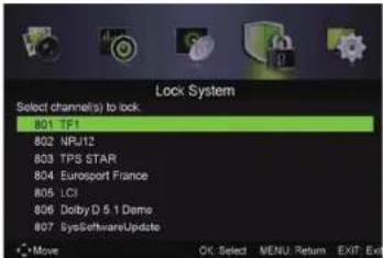 Lock System Select channel(s) to lock. 801 TF1 802 NRU12 803 TPS STAR 804 Eurosport France 805 LCI 806 Dolby D 5.1 Dame 807 SysSoftwareUpdate Move OK Select MENU: Return EXIT: Exit