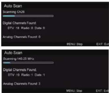 Auto Scan Scanning Ch26 Digital Channels Found: DTV /19 Radio: 0 Data: 0 Analog Channels Found: 0 MENU: Stop EXIT: Exit Auto Scan Scanning 145.25 MHz Digital Channels Found: DTV /19 Radio: 1 Data: 1 Analog Channels Found: 3 MENU: Stop EXIT: Exit