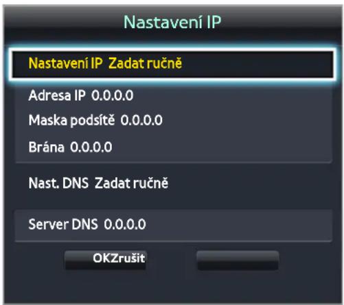 Nastavení IP Nastavení IP Zadat ručně Adresa IP 0.0.0.0 Maska podsítě 0.0.0.0 Brána 0.0.0.0 Nast. DNS Zadat ručně Server DNS 0.0.0.0 OKZrušit