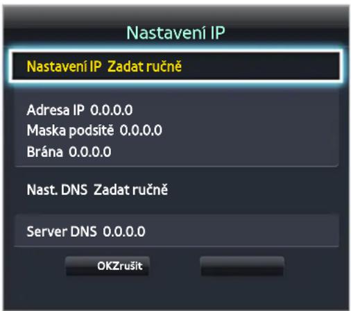 Nastavení IP Nastavení IP Zadat ručně Adresa IP 0.0.0.0 Maska podsítě 0.0.0.0 Brána 0.0.0.0 Nast. DNS Zadat ručně Server DNS 0.0.0.0 OKZrušit