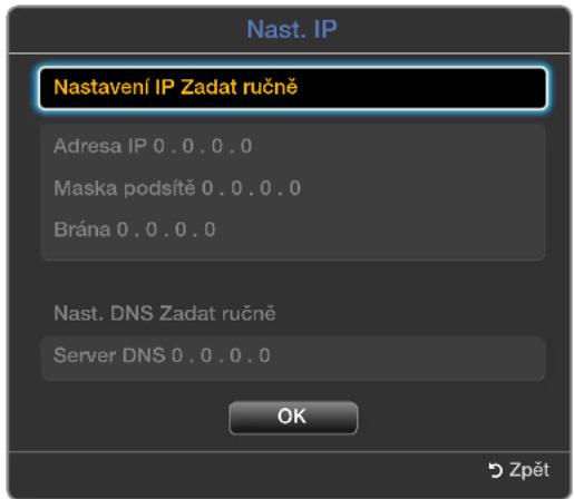 Nast. IP Nastavení IP Zadat ručně Adresa IP 0.0.0.0 Maska podsítě 0.0.0.0 Brána 0.0.0.0 Nast. DNS Zadat ručně Server DNS 0.0.0.0 OK Zpět