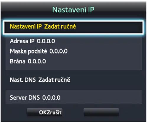 Nastavení IP Nastavení IP Zadat ručně Adresa IP 0.0.0.0 Maska podsítě 0.0.0.0 Brána 0.0.0.0 Nast. DNS Zadat ručně Server DNS 0.0.0.0 OKZrušit