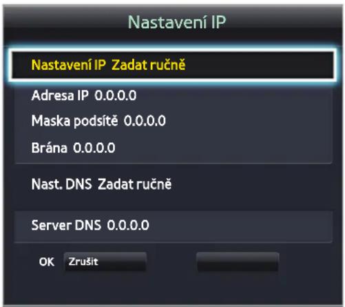 Nastavení IP Nastavení IP Zadat ručně Adresa IP 0.0.0.0 Maska podsítě 0.0.0.0 Brána 0.0.0.0 Nast. DNS Zadat ručně Server DNS 0.0.0.0 OK Zrušit