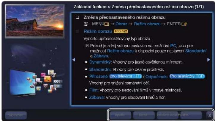 Základní funkce > Změna přednastaveného režimu obrazu (1/1) Změna přednastaveného režimu obrazu MENU → Obraz → Režim obrazu → ENTER Režim obrazu 100% Výcerta upřodnostňovaný typ obrazu. Pokud je zdroj vstupu nastaven na možnost PC, jsou pro možnost Režim obrazu k dispozící pouze nastavení Standardní a Zábava. Dynamický: Vhodný pro jasně osvětlnou místnost. Standardní: Vhodný pro běžné prostředí, Přirozené pro televizor LP / Odpočínok: Pro televizory POP. Vhodný pro snižení namáhání očí. Film: Vhodný pro sledování filmů v tmavě místnosti. Zábava: Vhodný pro sledování filmů a hor.