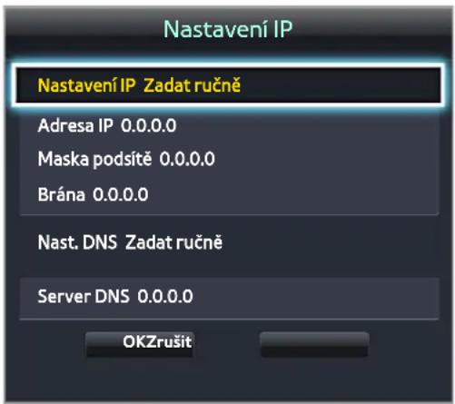 Nastavení IP Nastavení IP Zadat ručně Adresa IP 0.0.0.0 Maska podsítě 0.0.0.0 Brána 0.0.0.0 Nast. DNS Zadat ručně Server DNS 0.0.0.0 OKZrušit