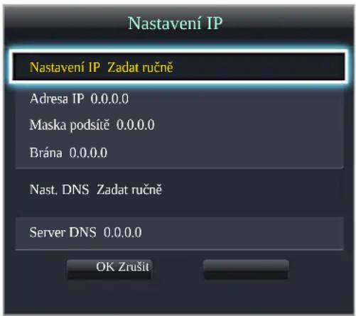 Nastavení IP Nastavení IP Zadat ručně Adresa IP 0.0.0.0 Maska podsíč 0.0.0.0 Brána 0.0.0.0 Nast. DNS Zadat ručně Server DNS 0.0.0.0 OK Zrušit