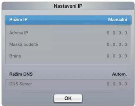 Nastavení IP Režim IP Manuální Adresa IP 0.0.0.0 Maska podsítě 0.0.0.0 Brána 0.0.0.0 Režim DNS Autom. DNS Server 0.0.0.0 OK