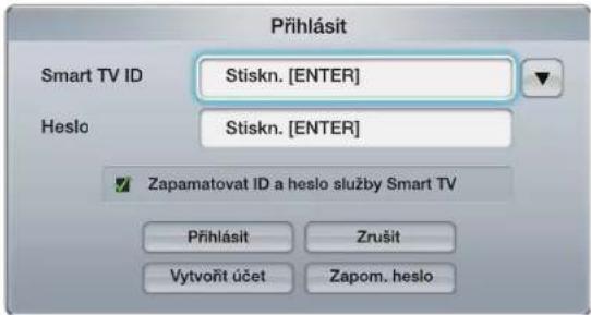 Přihlásit Smart TV ID Stiskn. [ENTER] Heslo Stiskn. [ENTER] Zapamatovat ID a heslo služby Smart TV Přihlásit Zrušit Vytvořit účet Zapom. heslo