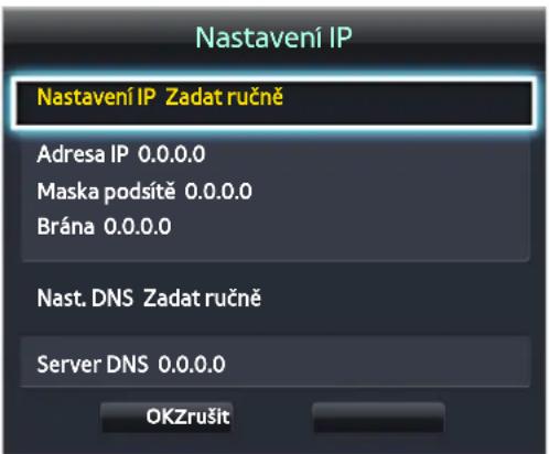 Nastavení IP Nastavení IP Zadat ručně Adresa IP 0.0.0.0 Maska podsítě 0.0.0.0 Brána 0.0.0.0 Nast. DNS Zadat ručně Server DNS 0.0.0.0 OKZrušit