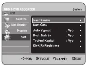 HDD & DVD RECORDER HDD Knihovna Disk Manažer Program Nast. Nast.Kanálu Nast.Času Auto Vypnutí : Vyp Rych Nahráv : Vyp Tvoření Kapítol : Vyp DivX(R) Registrace POS. ZVOLIT NAZPÉT EXIT