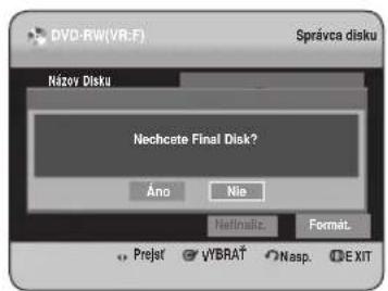 DVD-RW(VR:F) Správca disku Názov Disku Nechete Final Disk? Áno Nie Netnaliz. Format. Prejst VYBRAT Nasp. E XIT