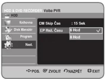 HDD & DVD RECORDER Volba PVR HDD Knihovna Disk Manažér Program Nast. CM Skip Čas : 15 Sek EP Rež. Času 6 Hod 8 Hod POS. ZVOLIT NAZPÉT EXIT
